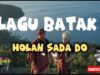 Lirik Lagu Batak Viral Holan Sada Do Lirik Lagu Batak Viral Holan Sada Do